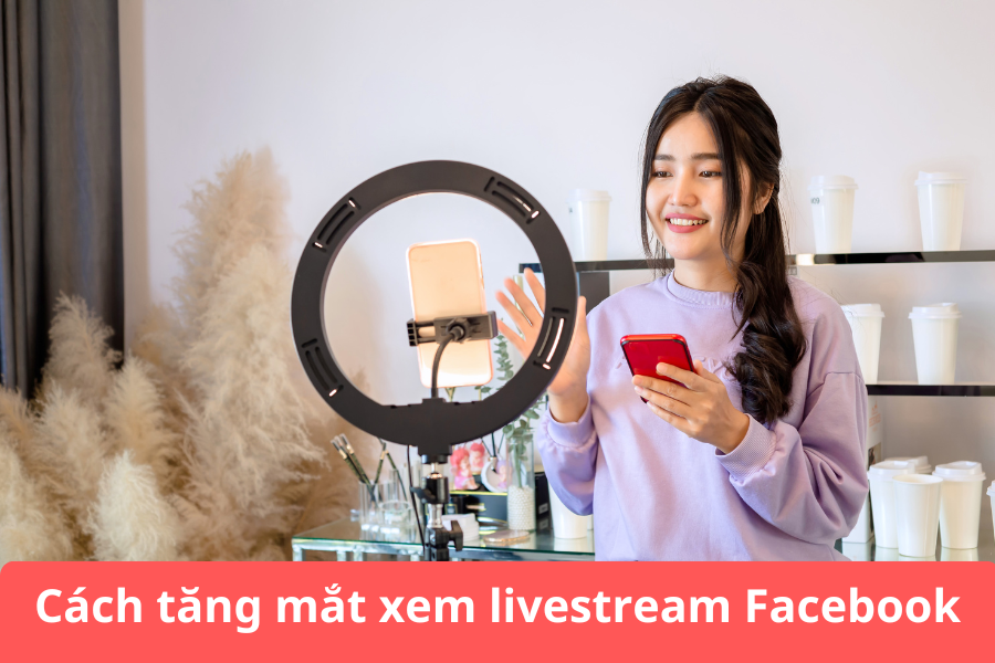cách tăng mắt xem livestream facebook cách tăng mắt xem livestream facebook